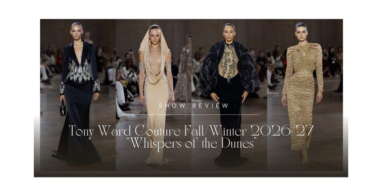 Show Review: Tony Ward Couture Fall/Winter 2026/27 “Whispers of the Dunes”